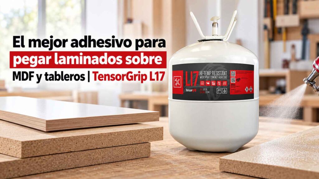 El-mejor-adhesivo-para-pegar-laminados-sobre-MDF-y-tableros-TensorGrip-L17